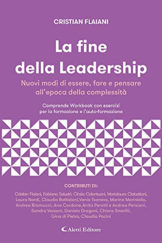 La Fine Della Leadership. Nuovi Modi Di Essere, Fare E Pensare All'Epoca Della Complessità. Comprende Workbook Con Esercizi Per La Formazione E L'Auto
