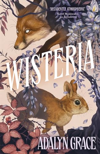 Wisteria: The Gorgeous New Gothic Fantasy Romance From The Bestselling Author Of Belladonna And Foxglove