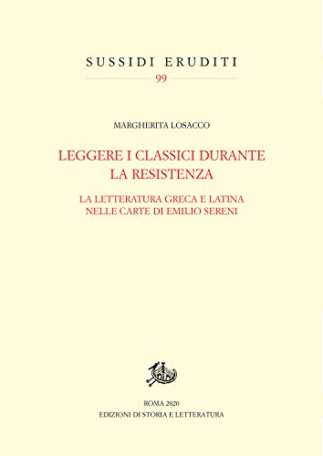 Leggere I Classici Durante La Resistenza. La Letteratura Greca E Latina Nelle Carte Di Emilio Sereni