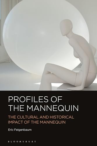 Profiles Of The Mannequin: The Cultural And Historical Impact Of The Mannequin