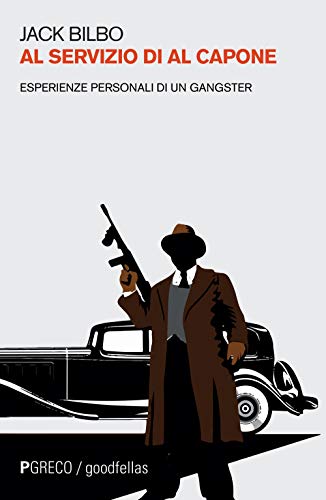 Al Servizio Di Al Capone. Esperienze Personali Di Un Gangster