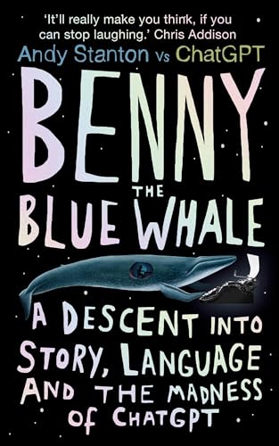 Benny The Blue Whale: A Descent Into Story, Language And The Madness Of Chatgpt