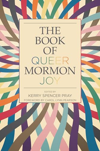 The Book Of Queer Mormon Joy