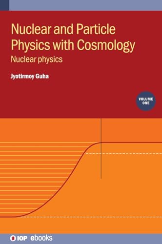 Nuclear And Particle Physics With Cosmology, Volume 1: Nuclear Physics