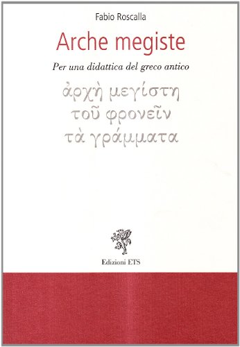 Arche Megiste. Per Una Didattica Del Greco Antico