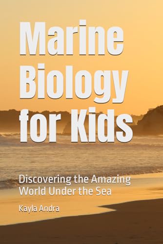 Marine Biology For Kids: Discovering The Amazing World Under The Sea