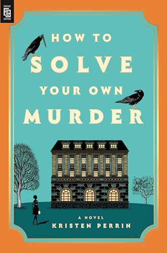How To Solve Your Own Murder: A Novel