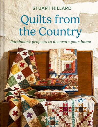 Quilts From The Country: The New Craft Book Featuring Quilts And Projects For All Skill Levels, For Your Home