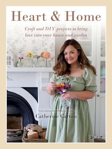 Heart & Home: Craft And Diy Projects To Bring Love Into Your Home And Garden. From The Creator Of Dainty Dress Diaries