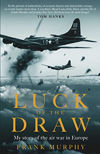 Luck Of The Draw: My Story Of The Air War In Europ: My Story Of The Air War In Europe - A New York Times Bestseller