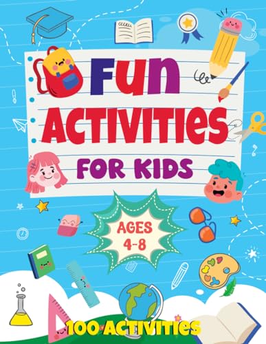 Fun Activities For Kids Ages 4-8: 100 Activities