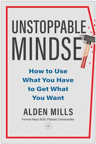 Unstoppable Mindset: How To Use What You Have To Get What You Want