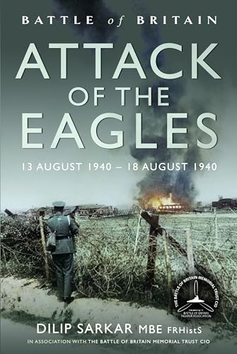 Battle Of Britain: Attack Of The Eagles 13 August 1940 - 18 August 1940