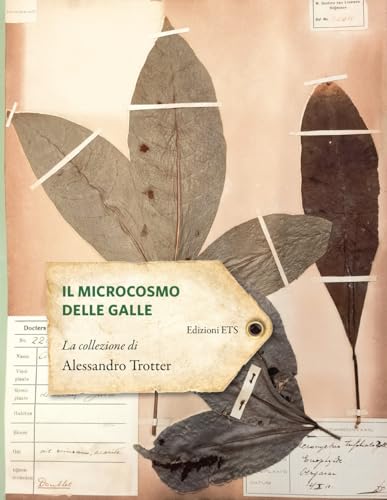Il Microcosmo Delle Galle. La Collezione Di Alessandro Trotter