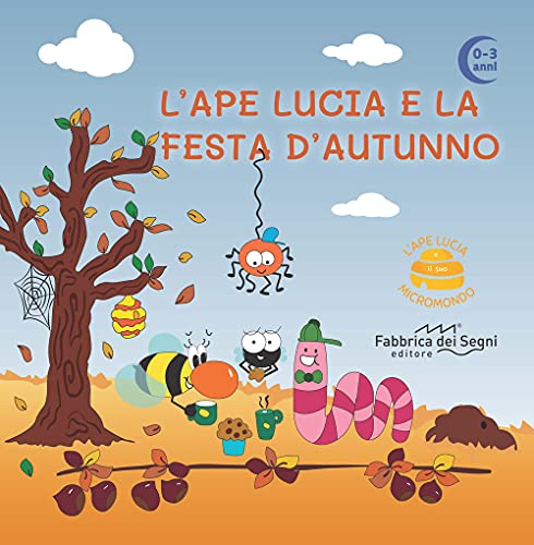 L'Ape Lucia E La Festa D'Autunno. L'Ape Lucia E Il Suo Micromondo. Ediz. Illustrata