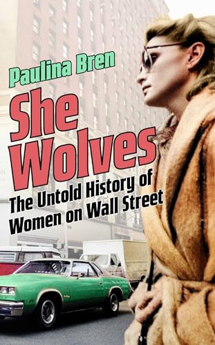 She Wolves: The Untold History Of Women On Wall Street
