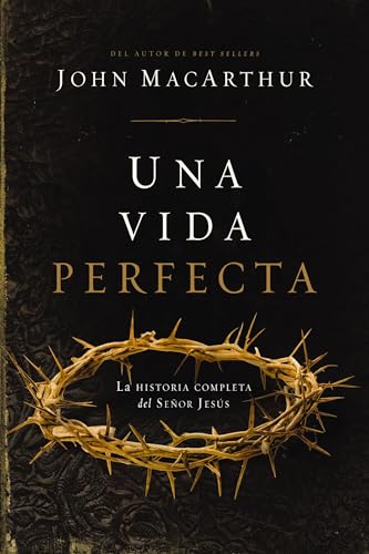 Una Vida Perfecta / One Perfect Life: La Historia Completa Del Señor Jesús / The Complete Story Of The Lord Jesus