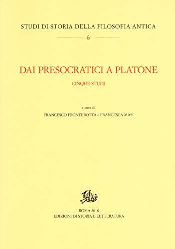 Dai Presocratici A Platone. Cinque Studi