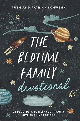 The Bedtime Family Devotional: 90 Devotions To Help Your Family Love And Live For God