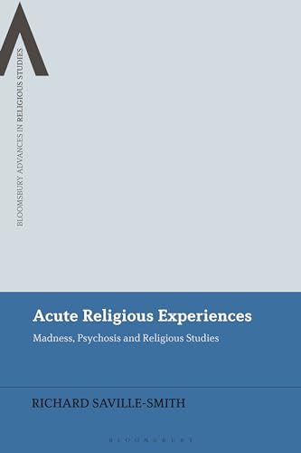 Acute Religious Experiences: Madness, Psychosis And Religious Studies