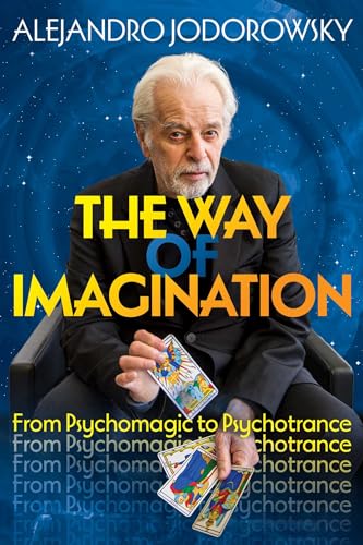 The Way Of Imagination: From Psychomagic To Psychotrance