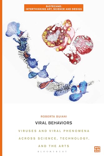Viral Behaviors: Viruses And Viral Phenomena Across Science, Technology, And The Arts