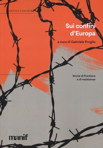 Sui Confini D'Europa. Storie Di Frontiere E Di Resistenze