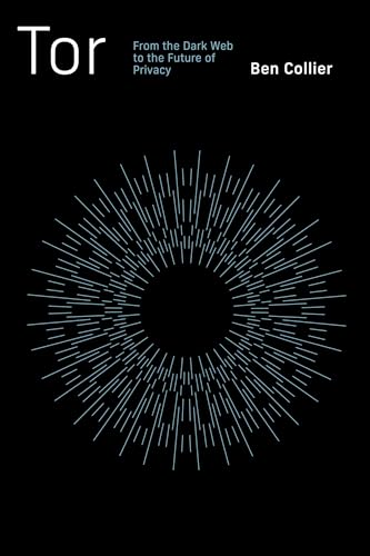 Tor: From The Dark Web To The Future Of Privacy