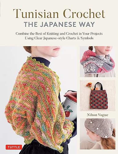 Tunisian Crochet - The Japanese Way: Combine The Best Of Knitting And Crochet Using Clear Japanese-Style Charts & Symbols