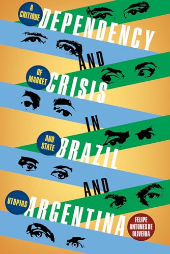 Dependency And Crisis In Brazil And Argentina: A Critique Of Market And State Utopias