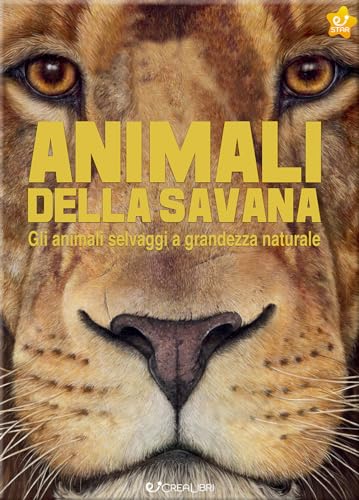 Animali Della Savana. Gli Animali Selvaggi A Grandezza Naturale. Ediz. A Colori