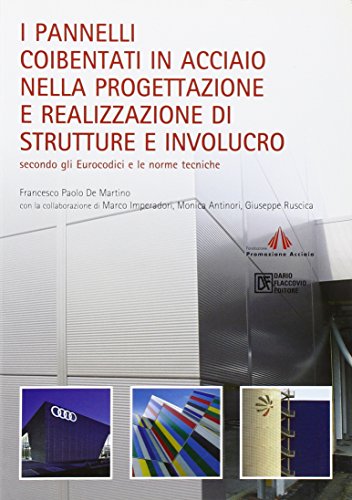I Pannelli Coibentati In Acciaio Nella Progettazione E Realizzazione Di Strutture E Involucro. Secondo Gli Eurocodici E Le Norme Tecniche