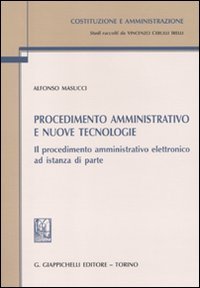 Procedimento Amministrativo E Nuove Tecnologie. Il Procedimento Amministrativo Elettronico Ad Istanza Di Parte