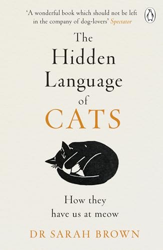 The Hidden Language Of Cats: Learn What Your Feline Friend Is Trying To Tell You