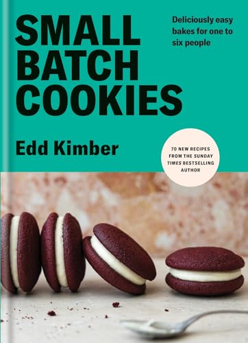 Small Batch Cookies: Deliciously Easy Bakes For One To Six People