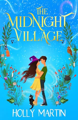 The Midnight Village: A Gorgeously Enchanting Witchy Romance That Sparkles With Magic And Love