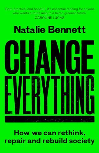 Change Everything: How We Can Rethink, Repair And Rebuild Society