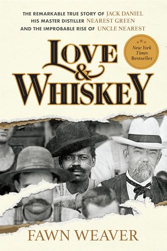 Love & Whiskey: The Remarkable True Story Of Jack Daniel, His Master Distiller Nearest Green, And The Improbable Rise Of Uncle Nearest