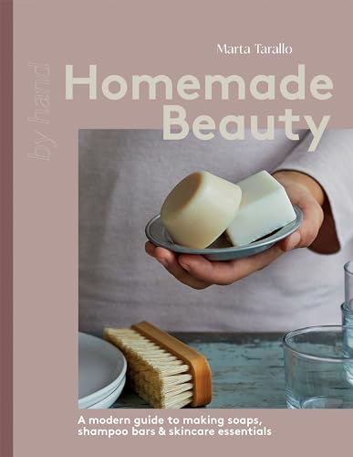 Homemade Beauty: A Modern Guide To Making Soaps, Shampoo Bars & Skincare Essentials
