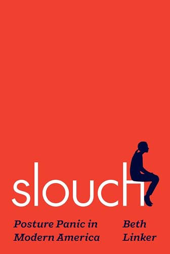 Slouch: Posture Panic In Modern America