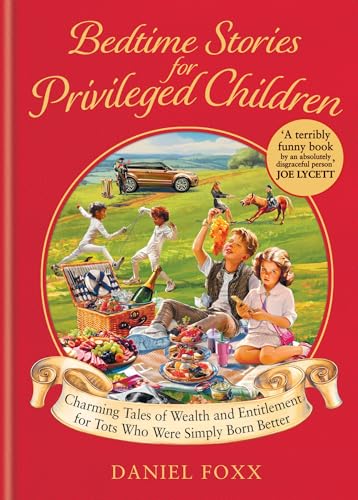 Bedtime Stories For Privileged Children: Charming Tales Of Wealth And Entitlement For Tots Who Were Simply Born Better