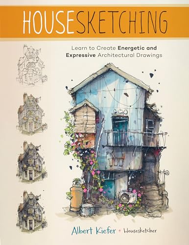 Housesketching: Learn To Create Energetic And Expressive Architectural Drawings