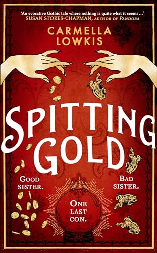 Spitting Gold: An Irresistible Gothic Novel About Sisterhood, Seances And Sapphic Love