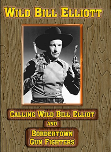 Calling Wild Bill Elliott / Bordertown Gun Fighters