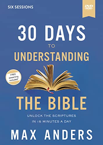 30 Days To Understanding The Bible: Unlock The Scriptures In 15 Minutes A Day