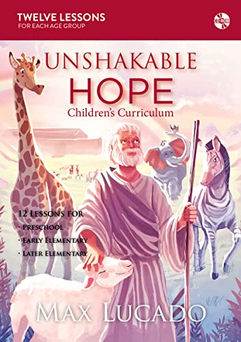 Unshakable Hope Children'S Curriculum: 12 Lessons For Preschool, Early Elementary, Later Elementary