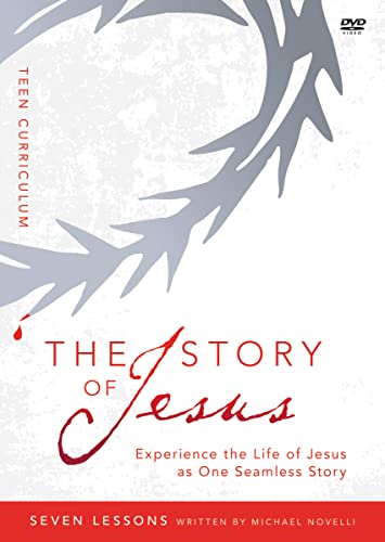 The Story Of Jesus: Experience The Life Of Jesus As One Seamless Story, Teen Curriculum