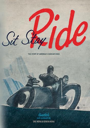 Sit Stay Ride: Story Of America'S Sidecar Dogs