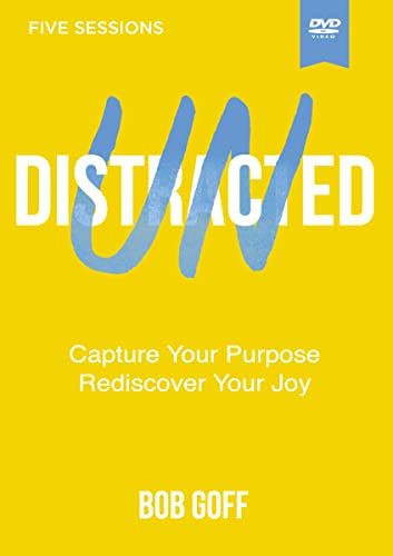 Undistracted: Capture Your Purpose. Rediscover Your Joy.