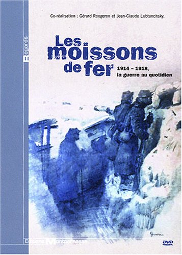 Les Moissons De Fer : 1914 / 1918, La Guerre Au Quotidien